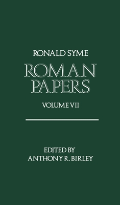 Roman Papers: Volume VII - Syme, Ronald, and Birley, Anthony R (Editor)