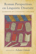 Roman Perspectives on Linguistic Diversity: Guardians of a Changing Language