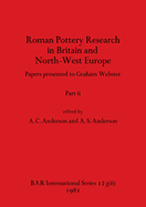 Roman Pottery Research in Britain and North-West Europe, Part ii: Papers presented to Graham Webster