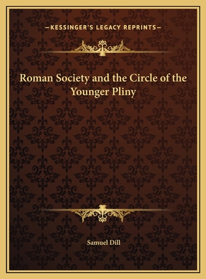 Roman Society and the Circle of the Younger Pliny - Dill, Samuel