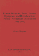 Roman Weapons, Tools, Bronze Equipment and Brooches from Neuss - Novaesium Excavations 1955-1972