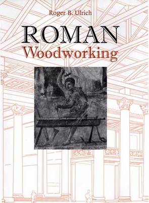 Roman Woodworking - Ulrich, Roger B