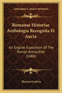 Romanae Historiae Anthologia Recognita Et Aucta: An English Exposition of the Roman Antiquities (1680)