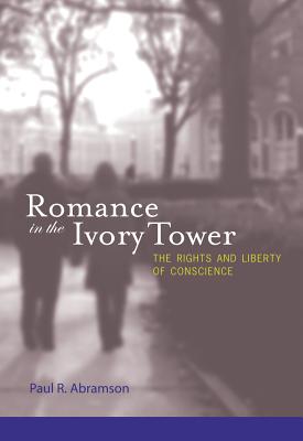 Romance in the Ivory Tower: The Rights and Liberty of Conscience - Abramson, Paul R, Ph.D.