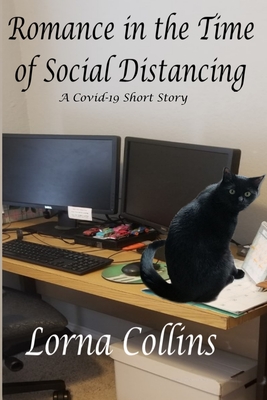 Romance in the Time of Social Distancing: A Covid-19 Short Story - Collins, Lorna