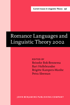 Romance Languages and Linguistic Theory 2002: Selected Papers from 'going Romance', Groningen, 28-30 November 2002 - Bok-Bennema, Reineke (Editor), and Hollebrandse, Bart (Editor), and Kampers-Manhe, Brigitte (Editor)