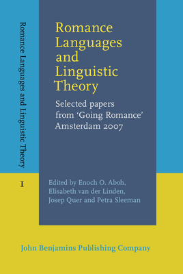 Romance Languages and Linguistic Theory: Selected papers from 'Going Romance' Amsterdam 2007 - Aboh, Enoch O. (Editor), and Linden, Elisabeth van der (Editor), and Quer, Josep (Editor)