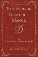 Romance of Graylock Manor (Classic Reprint)
