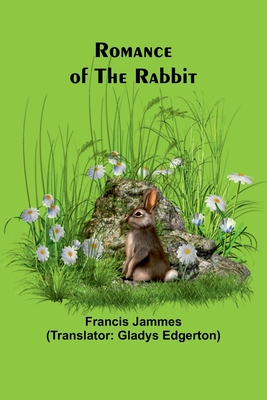 Romance of the Rabbit - Jammes, Francis, and Edgerton, Gladys (Translated by)