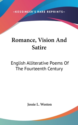 Romance, Vision & Satire; English Alliterative Poems of the Fourteenth Century - Weston, Jessie Laidlay