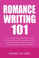 Romance Writing 101: All Your Questions Answered. How To Write Your Love Story With Full Confidence With This Go-To Writer's Toolkit. Craft A Novel Your Readers Will Love And Avoid The Mistakes