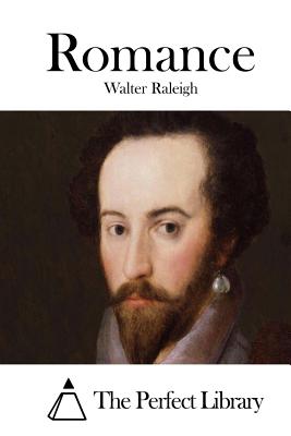 Romance - Raleigh, Walter, Sir, and The Perfect Library (Editor)