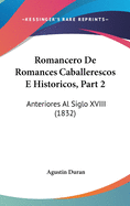 Romancero De Romances Caballerescos E Historicos, Part 2: Anteriores Al Siglo XVIII (1832)