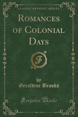 Romances of Colonial Days (Classic Reprint) - Brooks, Geraldine