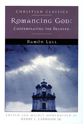 Romancing God: Contemplating the Beloved - Lull, Ramon