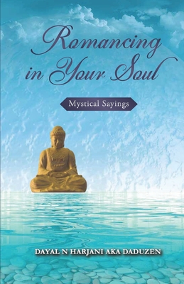 Romancing in Your Soul: Mystical Savings - N Harjani Aka Daduzen, Dayal