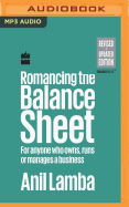Romancing the Balance Sheet: for Anyone Who Owns, Runs or Manages a Business
