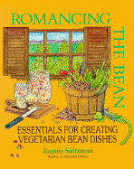 Romancing the Bean: Essentials for Creating Vegetarian Bean Dishes - Saltzman, Joel