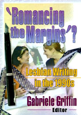 'Romancing the Margins'?: Lesbian Writing in the 1990s - Griffin, Gabriele, Professor