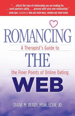 Romancing the Web: A Therapist's Guide to the Finer Points of Online Dating - Berry, Msw Lcsw Jd Diane M