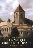 Romanesque Churches of France: A Traveller's Guide