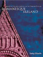 Romanesque Ireland: Architecture and Ideology in the Twelfth Century