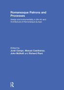 Romanesque Patrons and Processes: Design and Instrumentality in the Art and Architecture of Romanesque Europe