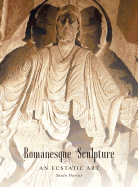 Romanesque Sculpture an Ecstatic Art