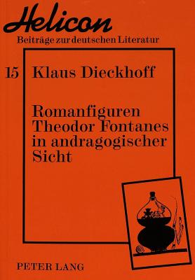 Romanfiguren Theodor Fontanes in Andragogischer Sicht: Untersuchungen Zur Geschichte Des Erwachsenseins - Segebrecht, Wulf (Editor), and Dieckhoff, Klaus