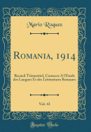 Romania, 1914, Vol. 43: Recueil Trimestriel, Consacre a l'tude Des Langues Et Des Littratures Romanes (Classic Reprint)