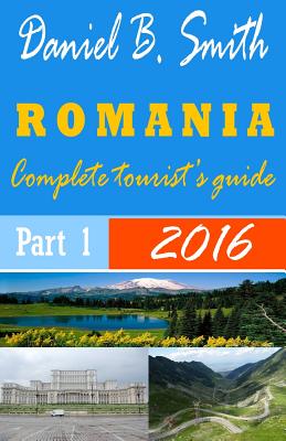 Romania: Complete tourist's guide: Part 1 - Smith, Daniel B