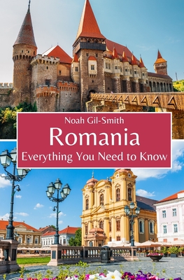 Romania: Everything You Need to Know - Gil-Smith, Noah