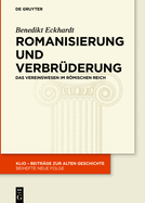 Romanisierung Und Verbr?derung: Das Vereinswesen Im Rmischen Reich