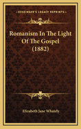 Romanism in the Light of the Gospel (1882)