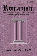 Romanism: The Relentless Roman Catholic Assault on the Gospel of Jesus Christ! - Zins, Robert M.