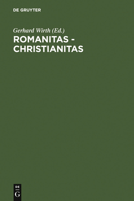 Romanitas - Christianitas: Untersuchungen Zur Geschichte Und Literatur Der Romischen Kaiserzeit. Johannes Straub Zum 70. Geburtstag Am 18. Oktober 1982 Gewidmet - Wirth, Gerhard (Editor)