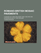 Romano-British Mosaic Pavements: A History of Their Discovery and a Record and Interpretation of Their Designs