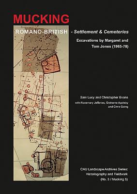 Romano-British Settlement and Cemeteries at Mucking: Excavations by Margaret and Tom Jones, 1965-1978 - Lucy, Sam, and Evans, Christopher
