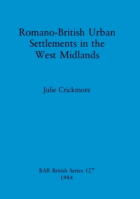 Romano-British Urban Settlements in the West Midlands - Crickmore, Julie