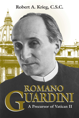 Romano Guardini: A Precursor of Vatican II - Krieg, Robert A