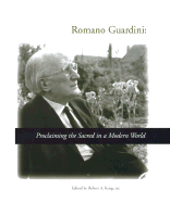 Romano Guardini: Proclaiming the Sacred in a Modern World - Krieg, Robert A (Editor)