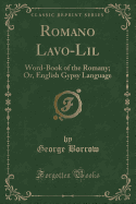 Romano LaVO-Lil: Word-Book of the Romany; Or, English Gypsy Language (Classic Reprint)