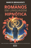 Romanos em Linguagem Hipn?tica para Integrar as Verdades B?blicas no Seu Inconsciente: Inspirado na Carta aos Romanos