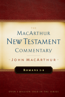 Romans 1-8 MacArthur New Testament Commentary: Volume 15 - MacArthur, John