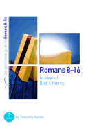Romans 8-16: In View of God's Mercy: 7 Studies for Groups and Individuals
