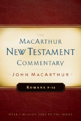 Romans 9-16 MacArthur New Testament Commentary: Volume 16 - MacArthur, John
