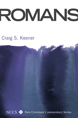 Romans: A New Convenant Commentary - Keener, Craig S, Ph.D.