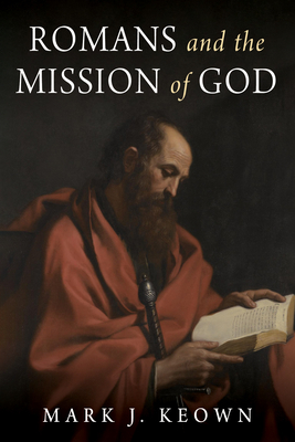 Romans and the Mission of God - Keown, Mark J