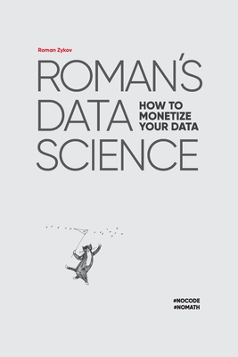 Roman's Data Science: How to monetize your data - Zykova, Ekaterina (Editor), and Alexandrov, Alexander (Translated by)