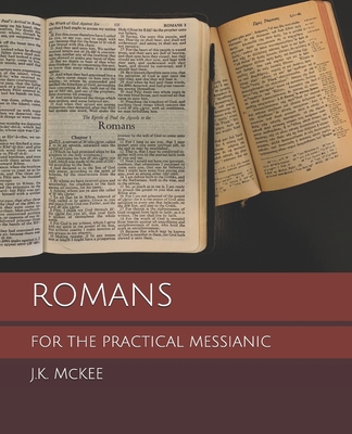 Romans for the Practical Messianic - McKee, J K